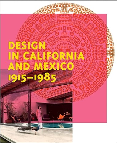 Design in California and Mexico, 1915-1985: