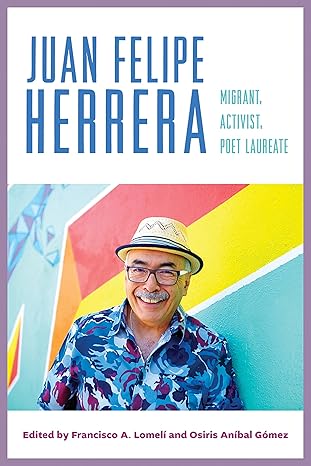 Juan Felipe Herrera: Migrant, Activist, Poet Laure