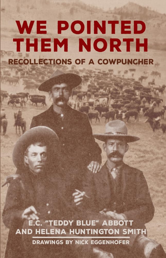 We Pointed Them North: Recollections of a Cowpunch