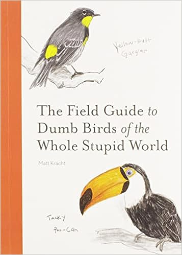 Field Guide to Dumb Birds of  Whole Stupid World