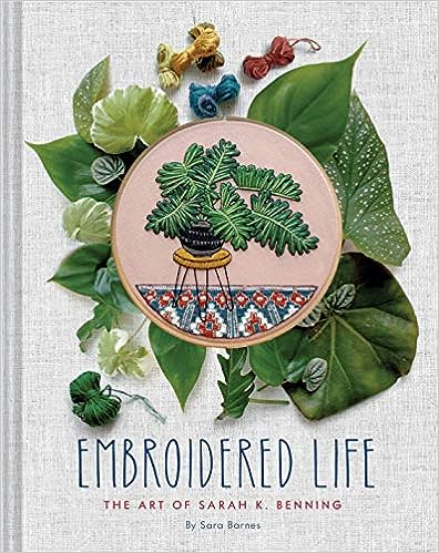 Embroidered Life; The Art of Sarah K. Benning