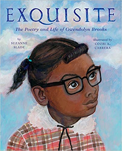 Exquisite: The Poety and Life of Gwendolyn Brooks