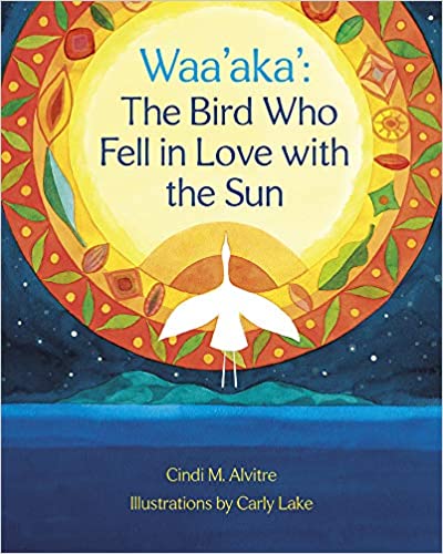 Waa’aka’: The Bird Who Fell in Love with the Sun
