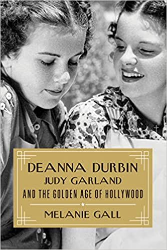 Deanna Durbin Judy Garland and the Golden Age of
