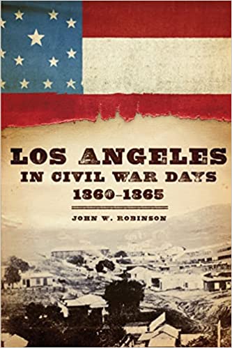 Los Angeles in Civil War Days, 1860 - 1865